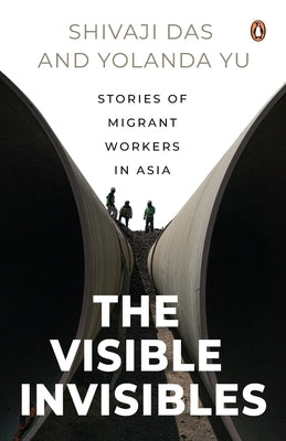 The Visible Invisibles: Stories of Migrant Workers in Asia Paperback Penguin Random House Sea