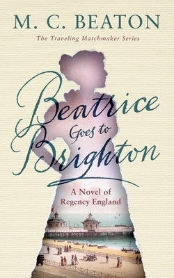 Beatrice Goes to Brighton: A Novel of Regency England Paperback Blackstone Publishing