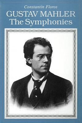 Gustav Mahler: The Symphonies by Floros, Constantin