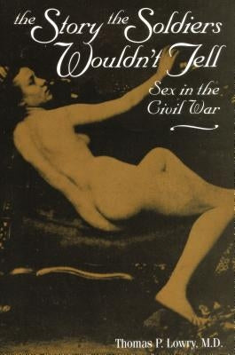 Story the Soldiers Wouldn't Tell: Sex in the Civil War Paperback Stackpole Books