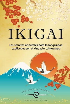 Ikigai: Los secretos orientales para la longevidad explicados con el cine y la cultura pop by Cosmovisioners, The