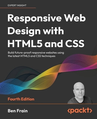 Responsive Web Design with HTML5 and CSS - Fourth Edition: Build future-proof responsive websites using the latest HTML5 and CSS techniques Paperback Packt Publishing