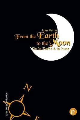 From the Earth to the moon/De la Terre à la lune: Bilingual edition/édition bilingue Paperback Createspace Independent Publishing Platform