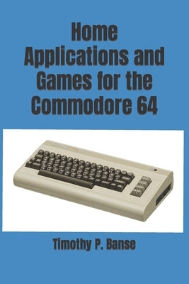 Home Applications and Games for the Commodore 64 Paperback Middle Coast Publishing