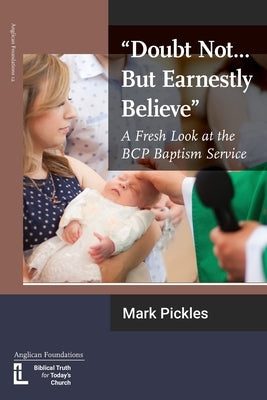 Doubt Not...But Earnestly Believe: A Fresh Look at the BCP Baptism Service Paperback Latimer Trust
