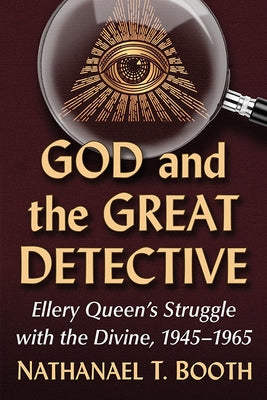 God and the Great Detective: Ellery Queen's Struggle with the Divine, 1945-1965 Paperback McFarland and Company, Inc.