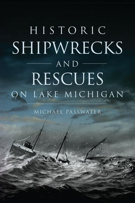 Historic Shipwrecks and Rescues on Lake Michigan Paperback History Press