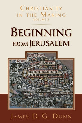 Beginning from Jerusalem: Christianity in the Making, Volume 2 Paperback William B. Eerdmans Publishing Company