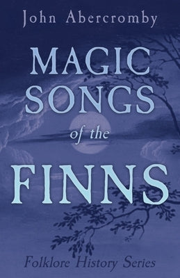 Magic Songs of the Finns (Folklore History Series) Paperback Blunt Press