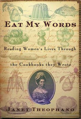 Eat My Words: Reading Women's Lives Through the Cookbooks They Wrote Paperback St. Martin's Griffin