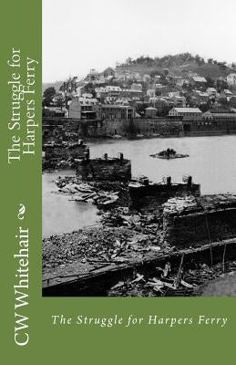 The Struggle for Harpers Ferry Paperback Createspace Independent Publishing Platform
