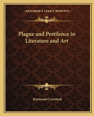 Plague and Pestilence in Literature and Art Paperback Kessinger Publishing