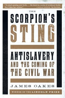 Scorpion's Sting: Antislavery and the Coming of the Civil War Paperback W. W. Norton & Company