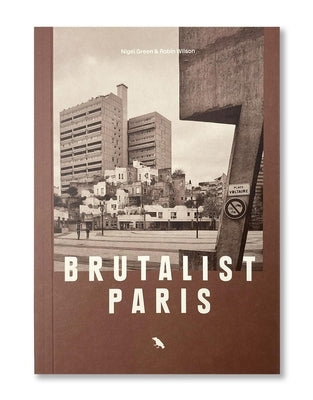 Brutalist Paris: Post-War Brutalist Architecture in Paris and Environs Paperback Blue Crow Media