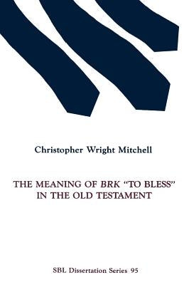 The Meaning of BRK To Bless in the Old Testament Paperback Society of Biblical Literature