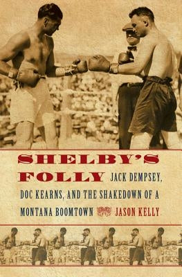 Shelby's Folly: Jack Dempsey, Doc Kearns, and the Shakedown of a Montana Boomtown Paperback Bison