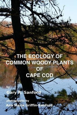 The Ecology of Common Woody Plants of Cape Cod Paperback Createspace Independent Publishing Platform