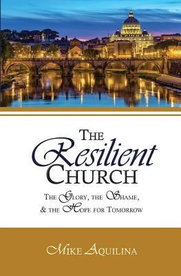 The Resilient Church: The Glory, the Shame, and the Hope for Tomorrow Paperback Lambing Press