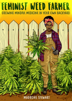 Feminist Weed Farmer: Growing Mindful Medicine in Your Own Backyard Paperback Microcosm Publishing