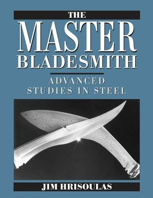 The Master Bladesmith: Advanced Studies in Steel Paperback Redd Ink Press