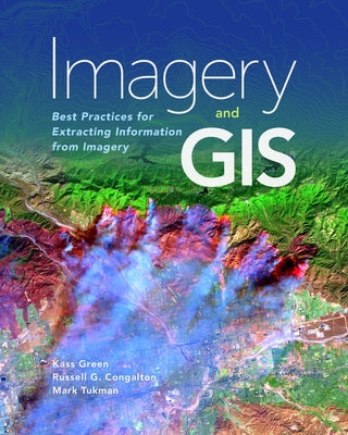 Imagery and GIS: Best Practices for Extracting Information from Imagery Paperback Esri Press