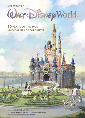 A Portrait of Walt Disney World: 50 Years of the Most Magical Place on Earth by Kern, Kevin M.