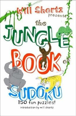 Will Shortz Presents the Jungle Book of Sudoku for Kids: 150 Fun Puzzles! St. Martin's Griffin