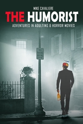 The Humorist: Adventures in Adulting & Horror Movies Paperback Independently Published