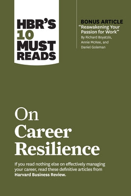 Hbr's 10 Must Reads on Career Resilience (with Bonus Article Reawakening Your Passion for Work by Richard E. Boyatzis, Annie McKee, and Daniel Goleman Paperback Harvard Business Review Press