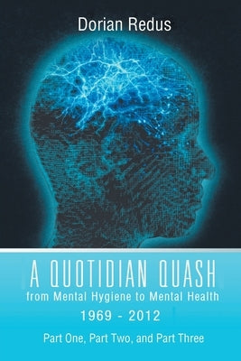 A Quotidian Quash: From Mental Hygiene to Mental Health 1969-2012 Paperback Page Publishing