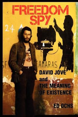 Freedom Spy: David Jove and The Meaning of Existence Paperback Createspace Independent Publishing Platform