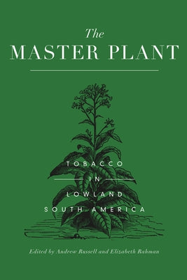 The Master Plant: Tobacco in Lowland South America Paperback Routledge