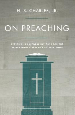 On Preaching: Personal & Pastoral Insights for the Preparation & Practice of Preaching Paperback Moody Publishers