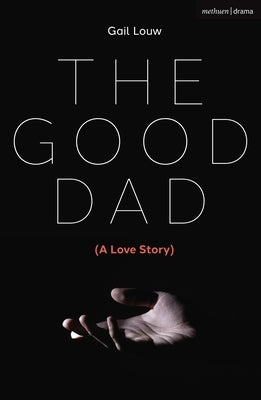 The Good Dad: (A Love Story) Paperback Methuen Drama
