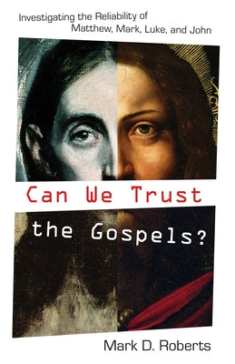 Can We Trust the Gospels?: Investigating the Reliability of Matthew, Mark, Luke, and John Paperback Crossway
