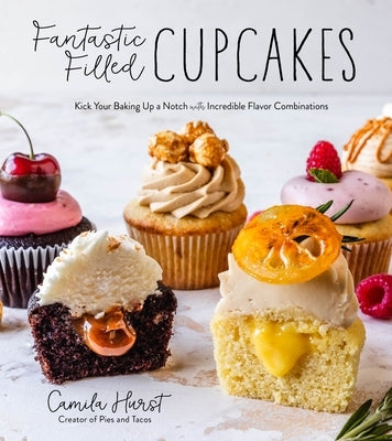 Fantastic Filled Cupcakes: Kick Your Baking Up a Notch with Incredible Flavor Combinations Paperback Page Street Publishing