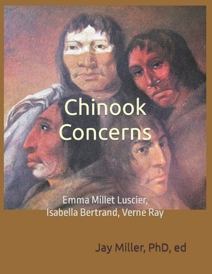 Chinook Concerns: Emma Millet Luscier, Isabella Bertrand, Verne Ray Paperback Createspace Independent Publishing Platform