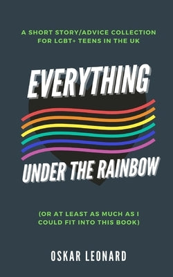 Everything Under The Rainbow: (Or At Least As Much As I Could Fit Into This Book) Paperback Blurb