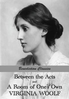 Between the Acts and A Room of One's Own Paperback Benediction Classics