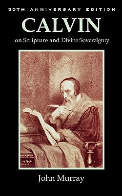 Calvin on Scripture and Divine Sovereignty Paperback Solid Ground Christian Books