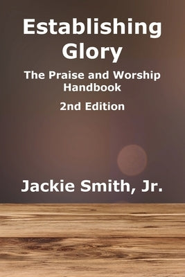 Establishing Glory: The Praise and Worship Handbook (2nd Edition) Paperback J Merrill Publishing Inc