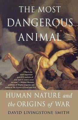 The Most Dangerous Animal: Human Nature and the Origins of War Paperback St. Martins Press-3PL
