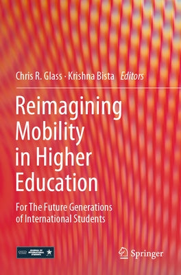 Reimagining Mobility in Higher Education: For the Future Generations of International Students Paperback Springer
