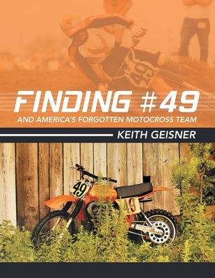 Finding #49 and America's Forgotten Motocross Team Paperback Archway Publishing