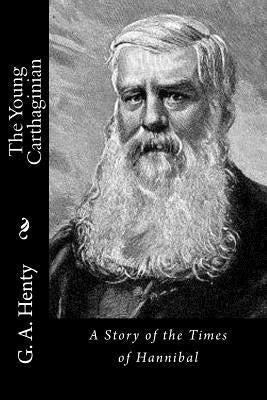 The Young Carthaginian: A Story of the Times of Hannibal Paperback Createspace Independent Publishing Platform