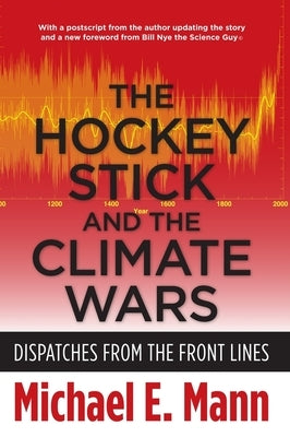 The Hockey Stick and the Climate Wars: Dispatches from the Front Lines Paperback Columbia University Press