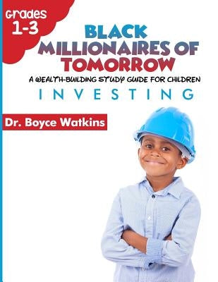 The Black Millionaires of Tomorrow: A Wealth-Building Study Guide for Children (Grades 1st - 3rd): : Investing Paperback Createspace Independent Publishing Platform