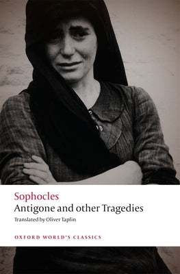 Antigone and Other Tragedies: Antigone, Deianeira, Electra Oxford University Press, USA