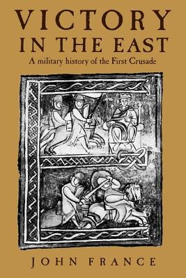 Paperback copy of "Victory in the East: A Military History of the First Crusade" by Cambridge University Press, featuring the book cover.