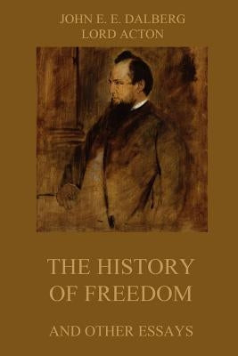 The History of Freedom and other Essays: Annotated Edition Paperback Jazzybee Verlag